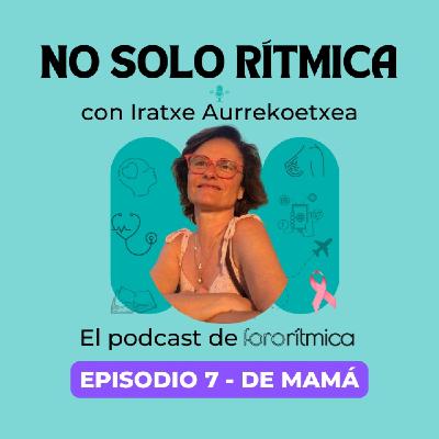 Episodio 7 - De mamá, con Iratxe Aurrekoetxea Episodio 7 - De mamá, con Iratxe Aurrekoetxea
