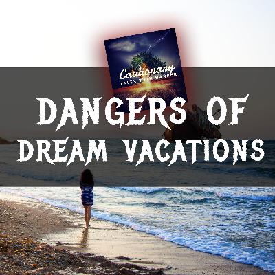 10: Dangers of Dream Vacations