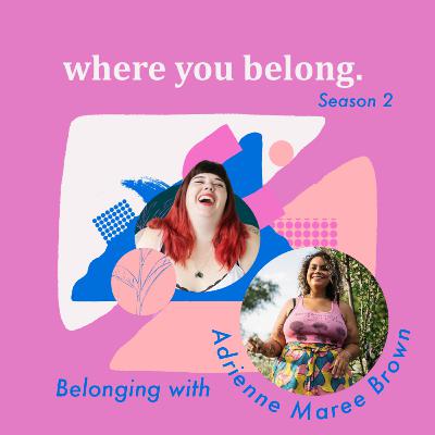 Belonging with Adrienne Maree Brown (Season Premiere!)