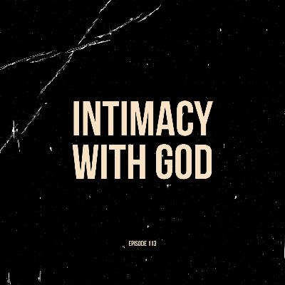 Ep. 113 - Intimacy with God