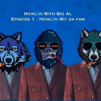 Episode 1 : Howl’in wit da Fam