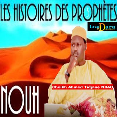 Histoire du Prophète NOUH A.S par Cheikh Ahmed Tidiane NDAO H.A Histoire du Prophète NOUH A.S par Cheikh Ahmed Tidiane NDAO H.A