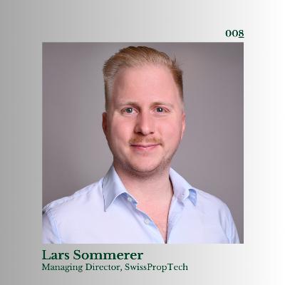 #008 – Lars Sommerer – SwissPropTech: Swiss Real Estate, Startup Ecosystem, Investment Insights, Network Power