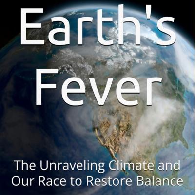 Earth's Fever: The Unraveling Climate and Our Race to Restore Balance by Daniel Lucas