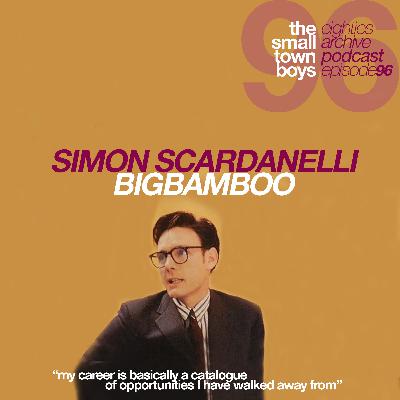80s Archive Podcast Ep.96 - Simon Scardanelli (Big Bam Boo) : "My career is basically a catalogue of