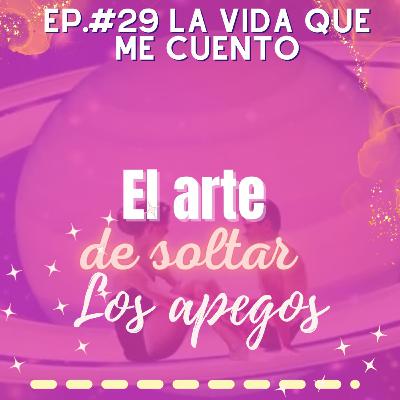 EP#29💨 El arte de soltar...los apegos💗🚀