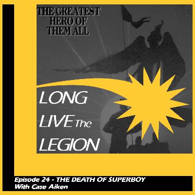 Episode 24 - The Death of Superboy!  With Case Aiken