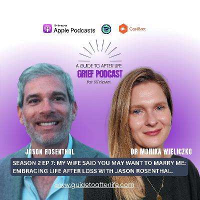 Season 2, Episode 7: My Wife Said You May Want to Marry Me: Embracing Life After Loss with Jason Rosenthal