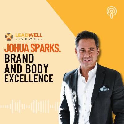 Episode 9:  Joshua Sparks. Brand and Body Excellence.