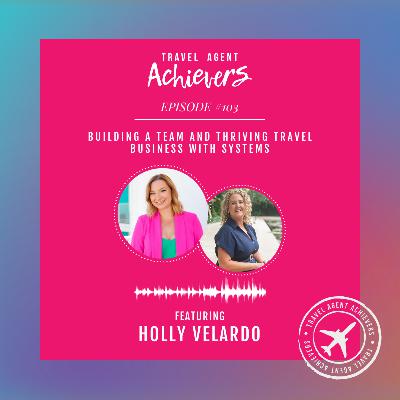 Building a Team and Thriving Travel Business with Systems with Holly Velardo