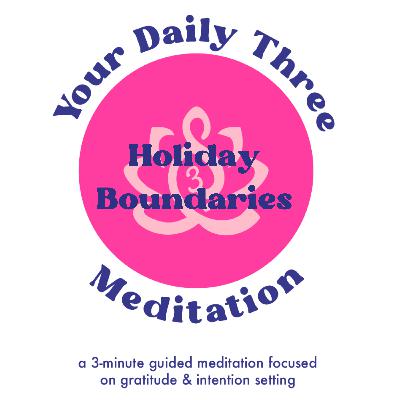 Your Daily Three Meditation - Holiday Boundaries