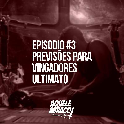 EPISÓDIOS #3 - Previsões para Vingadores: Ultimato