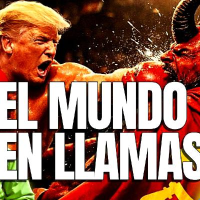 EL MUNDO EN LLAMAS CON TRUMP EL MUNDO EN LLAMAS CON TRUMP