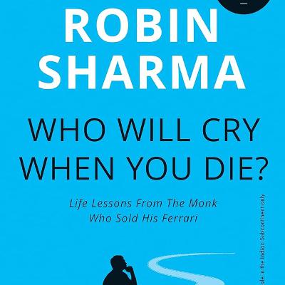 Who Will Cry When you Die? (by Robin Sharma)