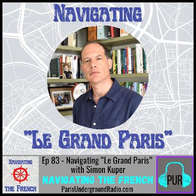 Ep 83 - Navigating “Le Grand Paris” with Simon Kuper