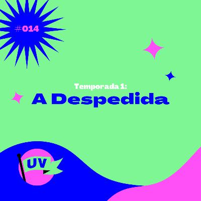 #014 TEMPORADA 1: A DESPEDIDA