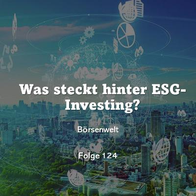 Börsenwelt - Was steckt hinter ESG-Investing? Folge 124