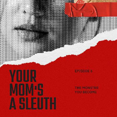 Episode 6 - The Monster You Become