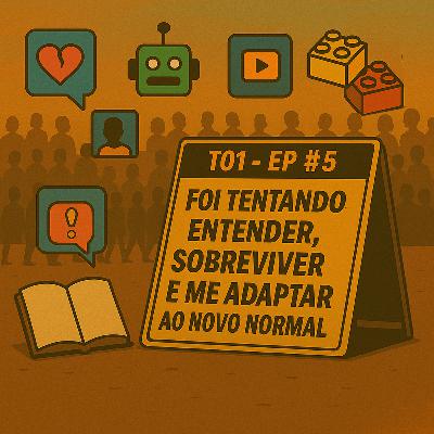 EP #5: Foi tentando entender, sobreviver e me adaptar ao novo normal EP #5: Foi tentando entender, sobreviver e me adaptar ao novo normal
