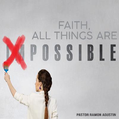 FAITH, ALL THINGS ARE POSSIBLE