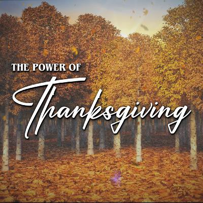 The Power of Thanksgiving |  11/24/24