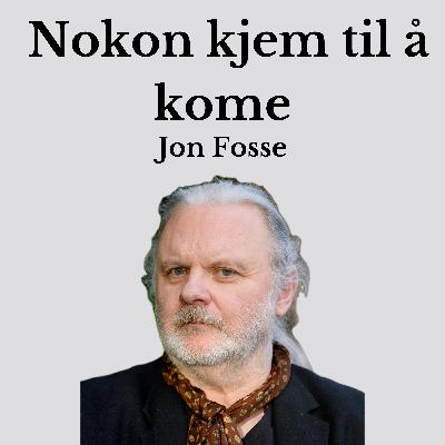 Jon Fosse -  Nokon Kjem Til Å Kome