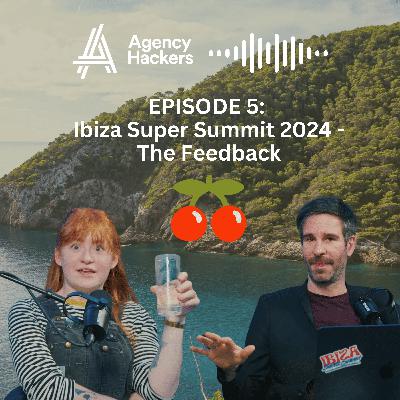 The Agency Hackers Podcast #05 | Ibiza Super Summit 2024 - The Feedback The Agency Hackers Podcast #05 | Ibiza Super Summit 2024 - The Feedback