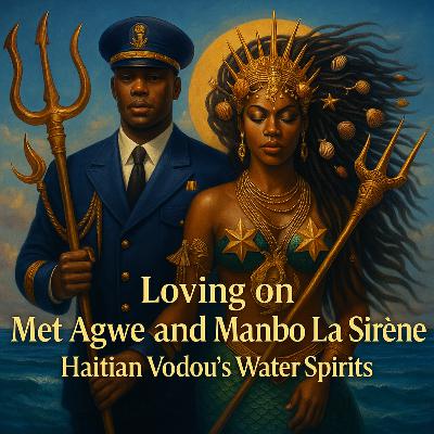 Episode 36: Loving on Met Agwe and Manbo La Sirene: Haitian Vodou’s Water Spirits