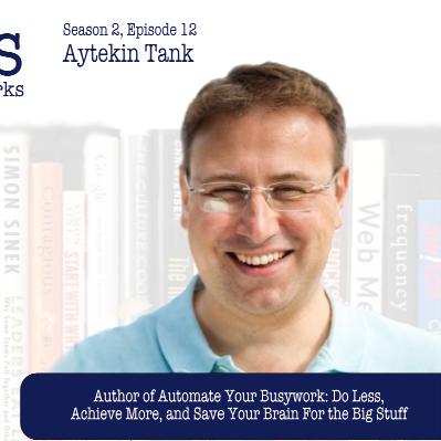 Aytekin Tank On How Automation Can Save You From Busywork Aytekin Tank On How Automation Can Save You From Busywork