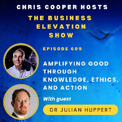 Amplifying Good Through Knowledge, Ethics, and Action with Dr Julian Huppert
