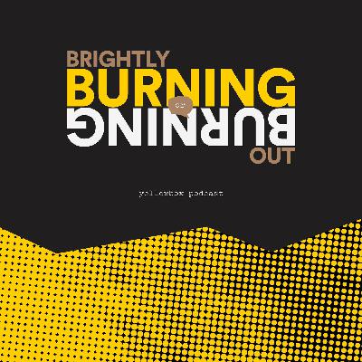 Brightly Burning or Burning Out