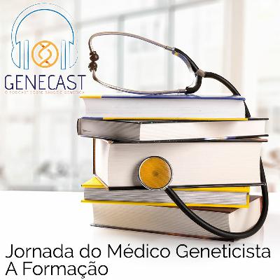 Genecast #030 - Jornada do Médico Geneticista: A Formação