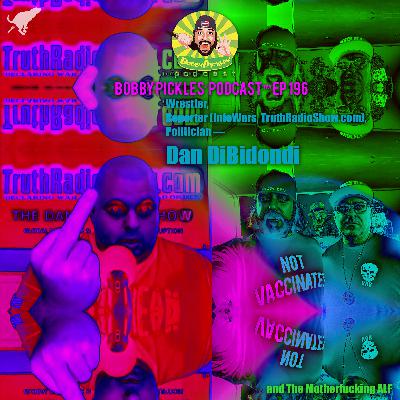 Wrestler, Reporter (Former InfoWarrior), Politician, DAN BIDONDI | Bobby Pickles’ Podcast™️ Ep 196