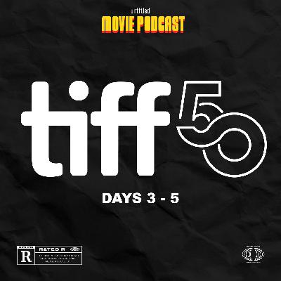 TIFF 50: Days 3 - 5 Recap