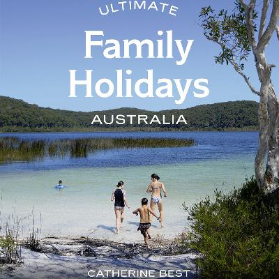 Journalist Catherine Best's Ultimate Family Holidays Australia -Graeme Kemlo