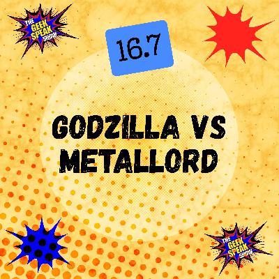 16.7 - Godzilla Vs.MetalLord 16.7 - Godzilla Vs.MetalLord
