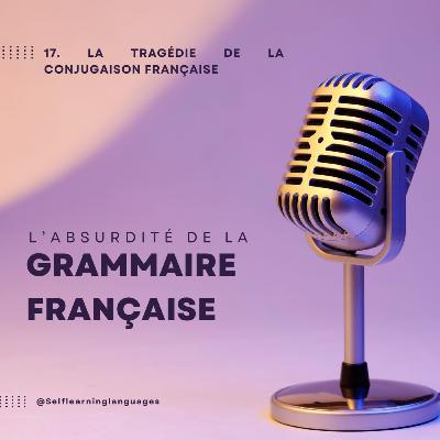 17. La tragédie de la conjugaison française