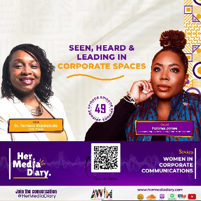 Her Media Diary Episode 49: "Seen, Heard & Leading in Corporate Spaces" with Fatima Jones