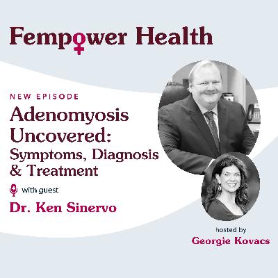 Adenomyosis Uncovered: Symptoms, Diagnosis, and Treatment | Dr. Ken Sinervo