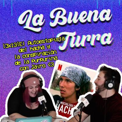 El Autoestopista del hacha y la conspiración de la purpurina |La Buena Turra 3x13| Penny Jay & Jairo El Autoestopista del hacha y la conspiración de la purpurina |La Buena Turra 3x13| Penny Jay & Jairo