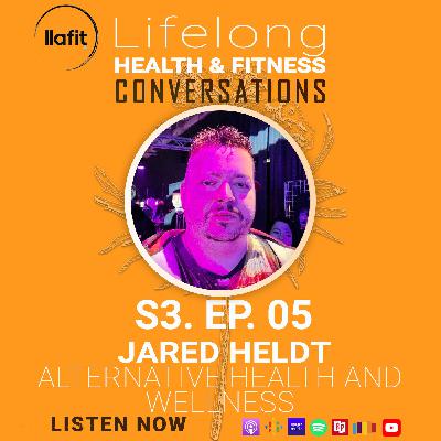 S3. EP. 5 - Alternative Health & Wellness w/ Jared Heldt