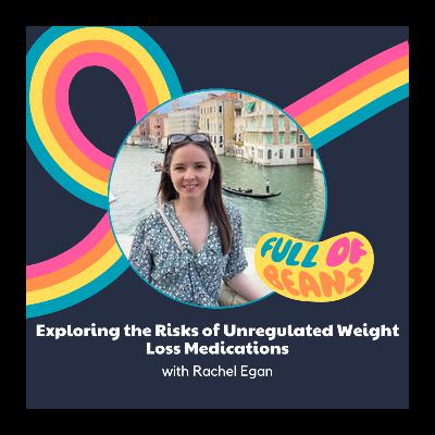 Exploring the Risks of Unregulated Weight Loss Medications with Rachel Egan