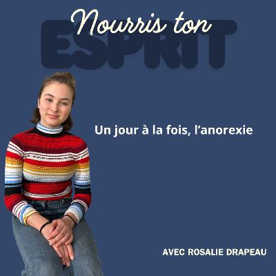 45. Un jour à la fois, l'anorexie avec Rosalie Drapeau 45. Un jour à la fois, l'anorexie avec Rosalie Drapeau