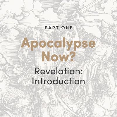Apocalypse Now? The Book of Revelation: Introduction