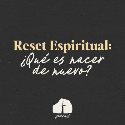 🎧 Episodio 1 – Reset espiritual: ¿Qué es nacer de nuevo?