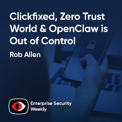 Clickfixed, Zero Trust World, and OpenClaw is out of control - but that's the point - Rob Allen - ESW #445