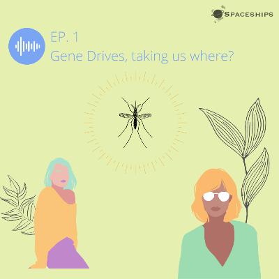 EP. 1 - Gene Drives, taking us where?