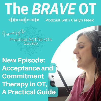Ep. 37: Acceptance and Commitment Therapy in OT, A Practical Guide