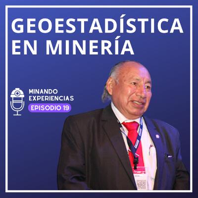 Geoestadística aplicada a minería por PhD Alfredo Marín - Podcast #19 Geoestadística aplicada a minería por PhD Alfredo Marín - Podcast #19