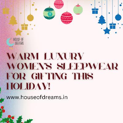 Warm Luxury Women’s Sleepwear For Gifting This Holiday! Warm Luxury Women’s Sleepwear For Gifting This Holiday!